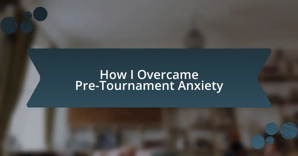 How I Overcame Pre-Tournament Anxiety