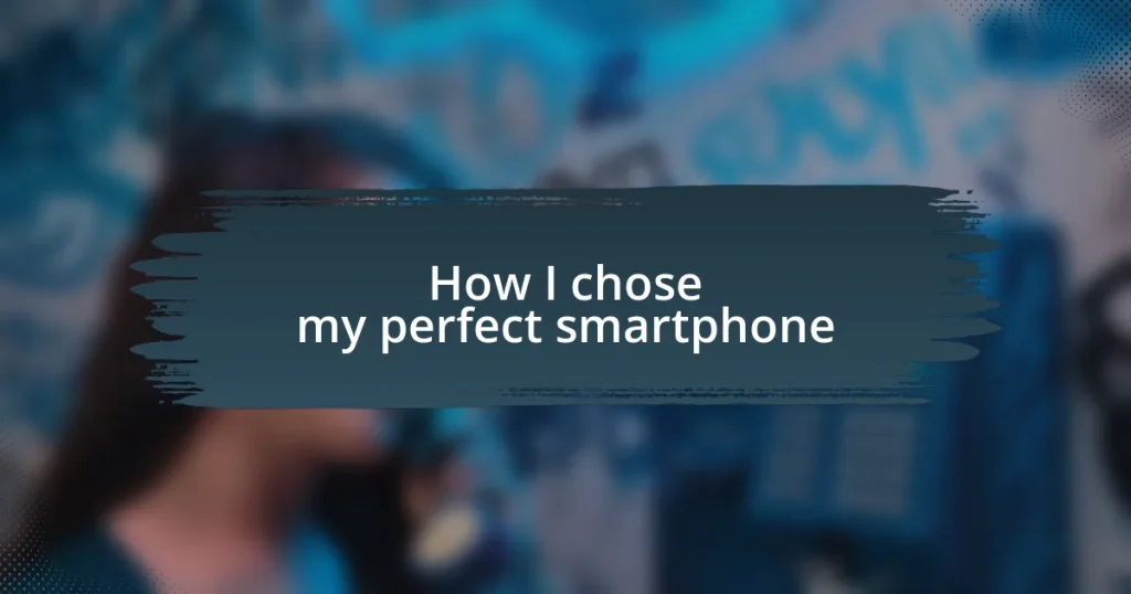 How I chose my perfect smartphone