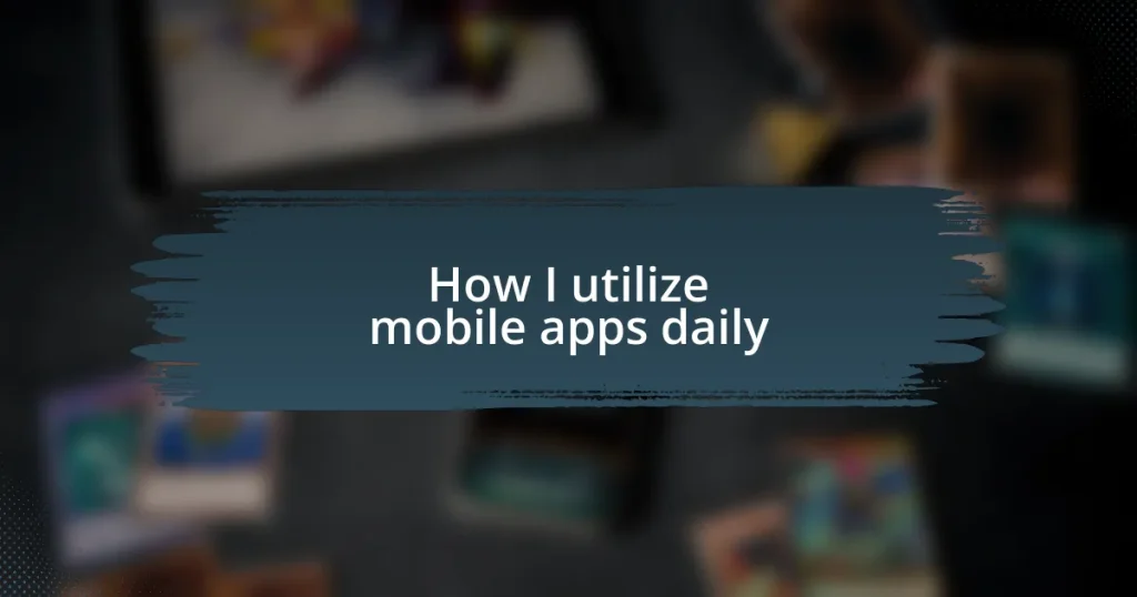 How I utilize mobile apps daily