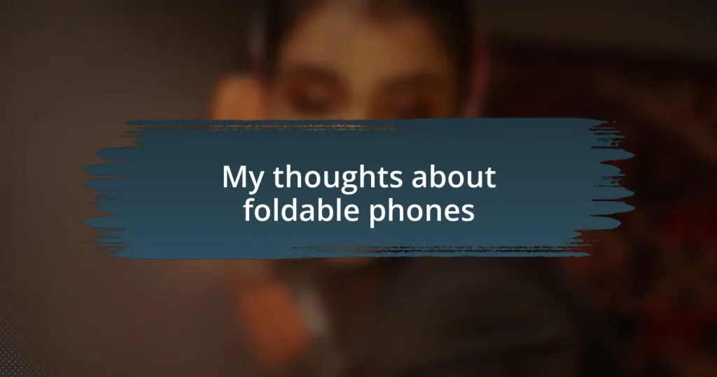 My thoughts about foldable phones