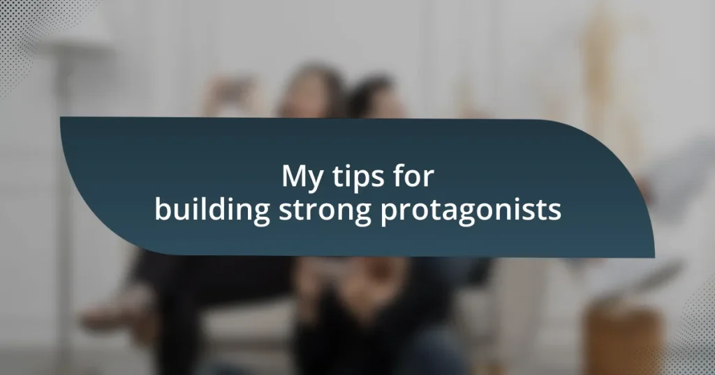 My tips for building strong protagonists