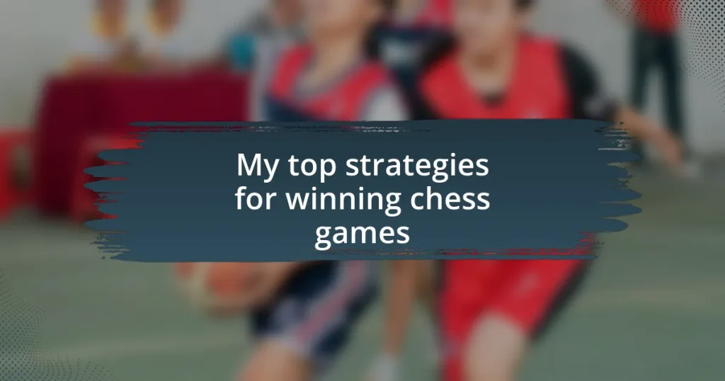 My top strategies for winning chess games