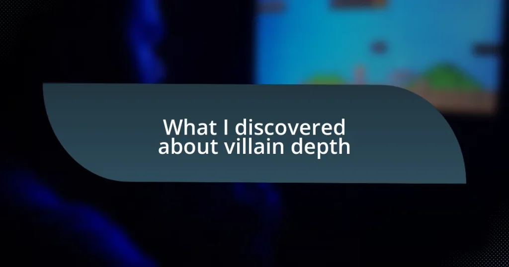 What I discovered about villain depth