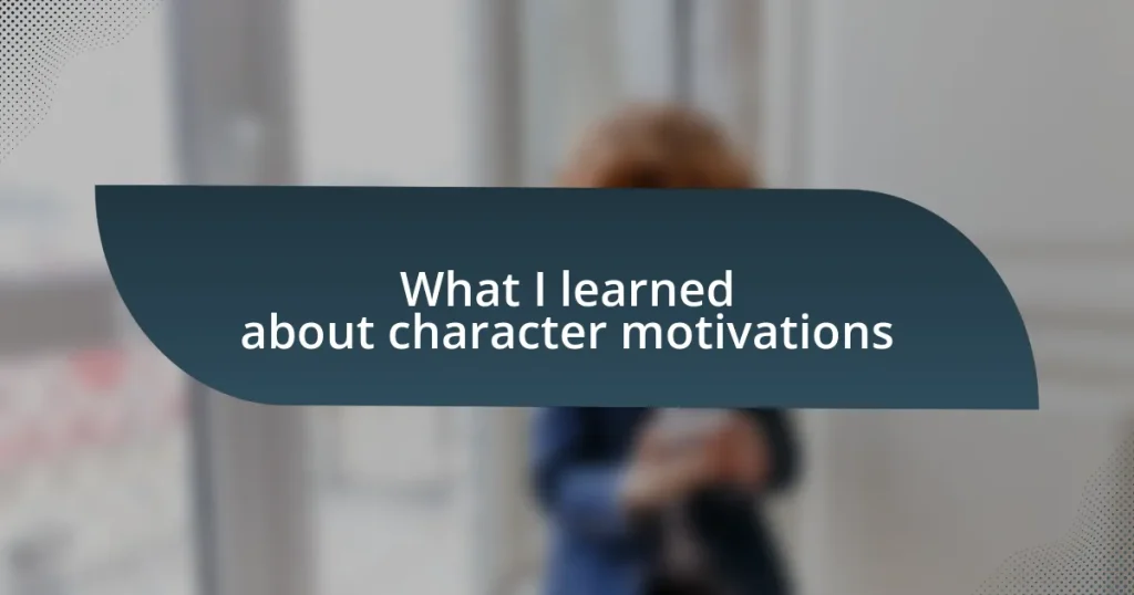 What I learned about character motivations