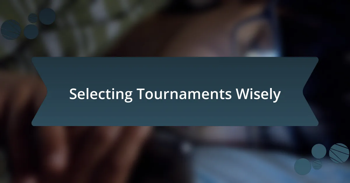 Selecting Tournaments Wisely