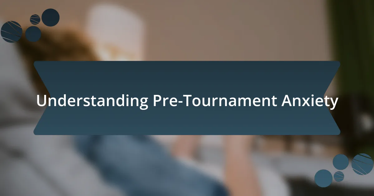 Understanding Pre-Tournament Anxiety