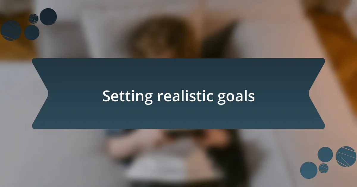 Setting realistic goals