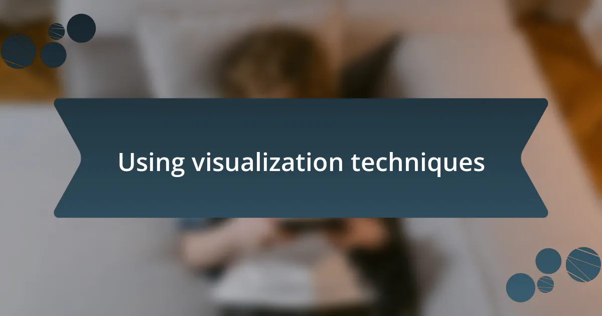 Using visualization techniques