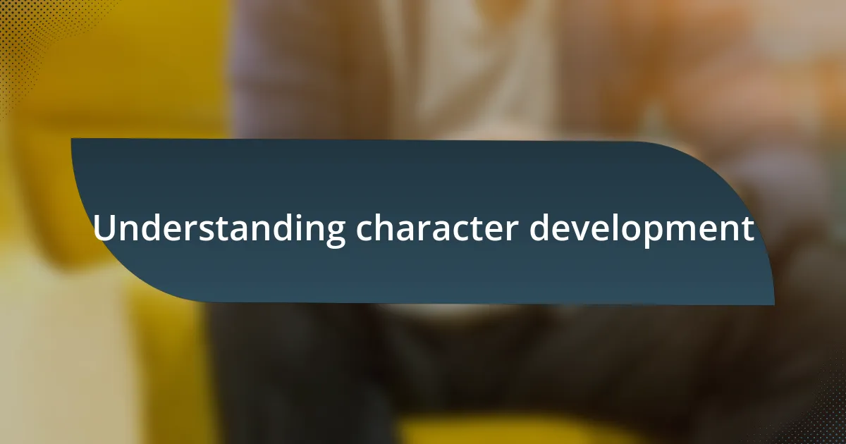 Understanding character development