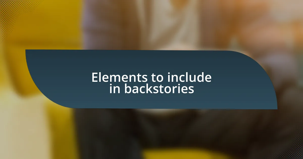 Elements to include in backstories