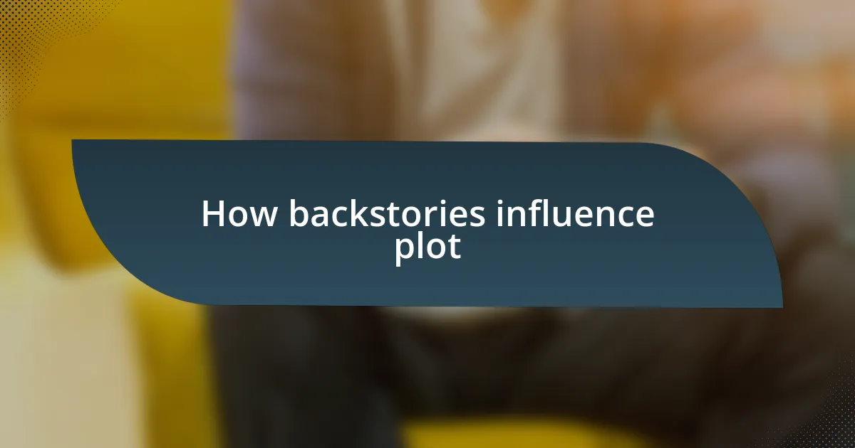 How backstories influence plot