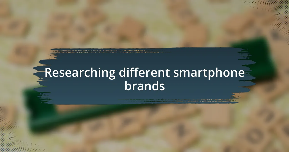 Researching different smartphone brands