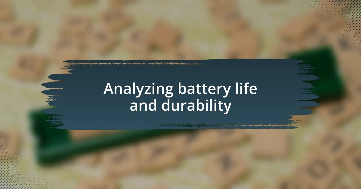 Analyzing battery life and durability