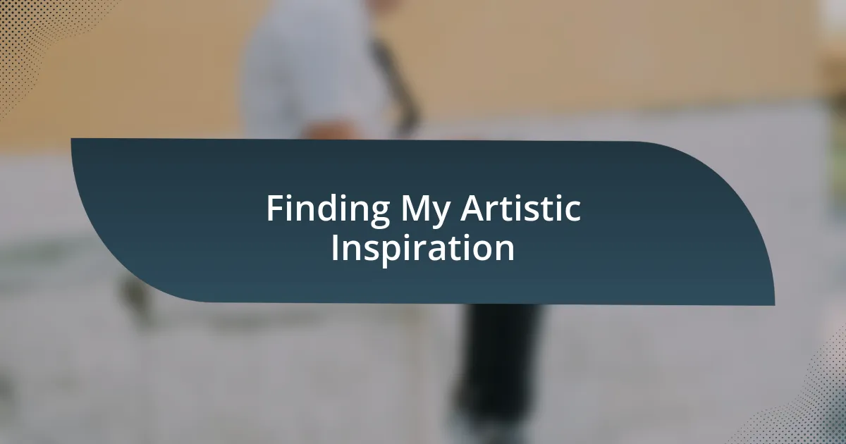 Finding My Artistic Inspiration