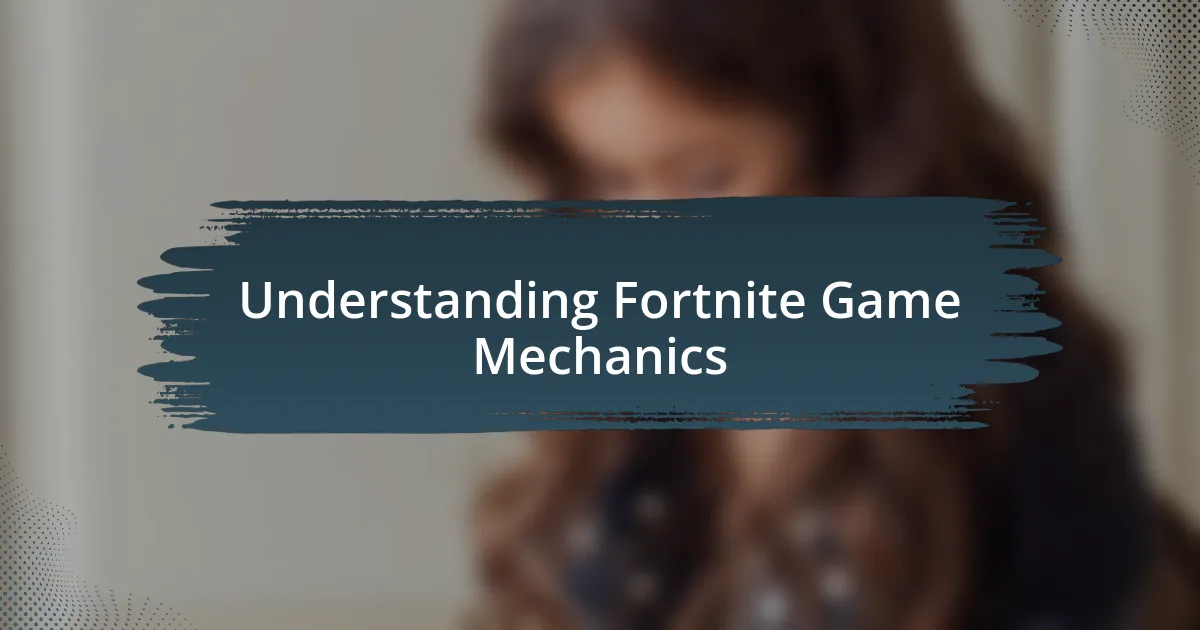 Understanding Fortnite Game Mechanics