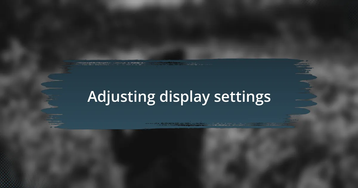 Adjusting display settings