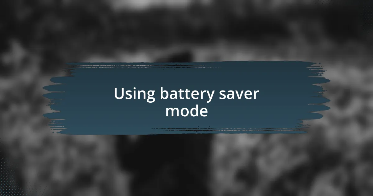 Using battery saver mode