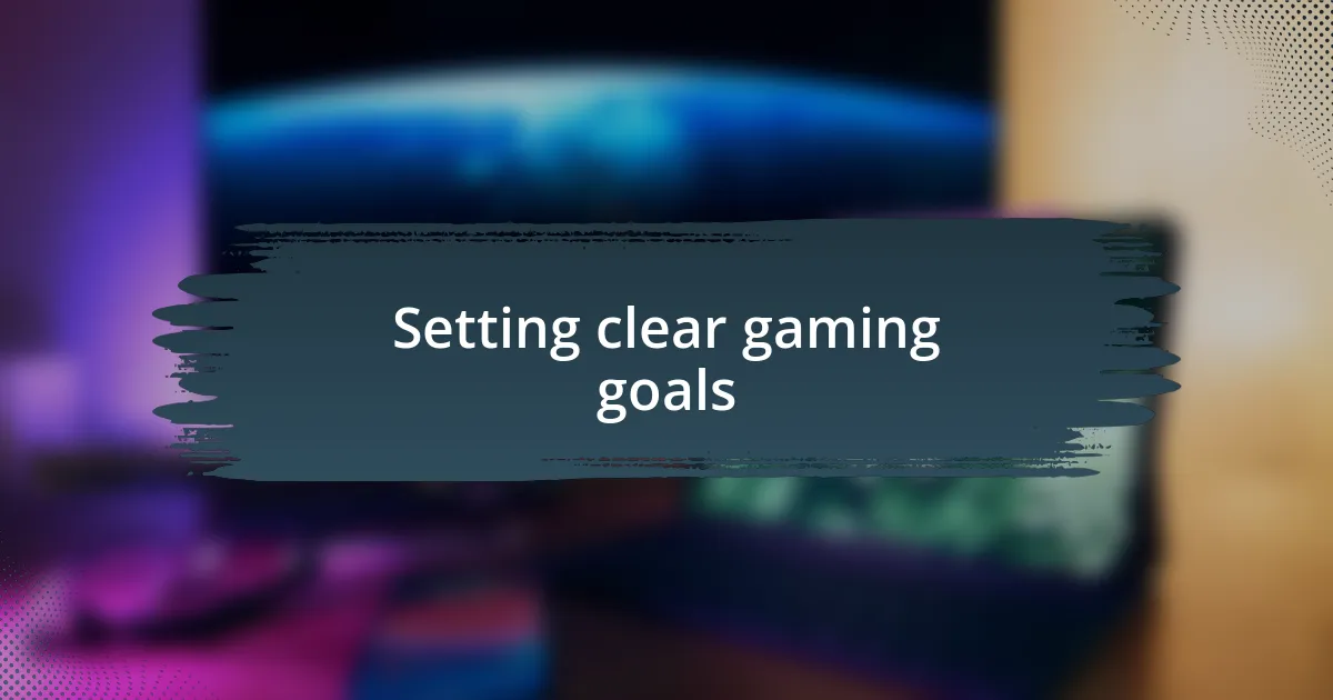 Setting clear gaming goals