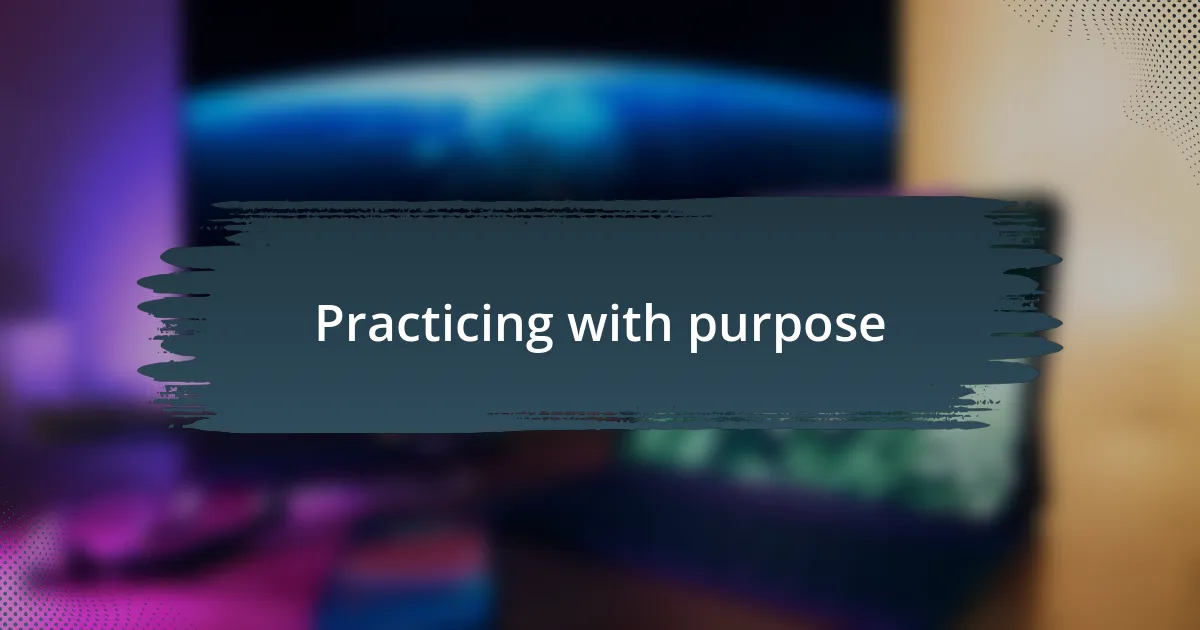 Practicing with purpose