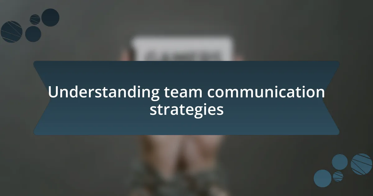 Understanding team communication strategies