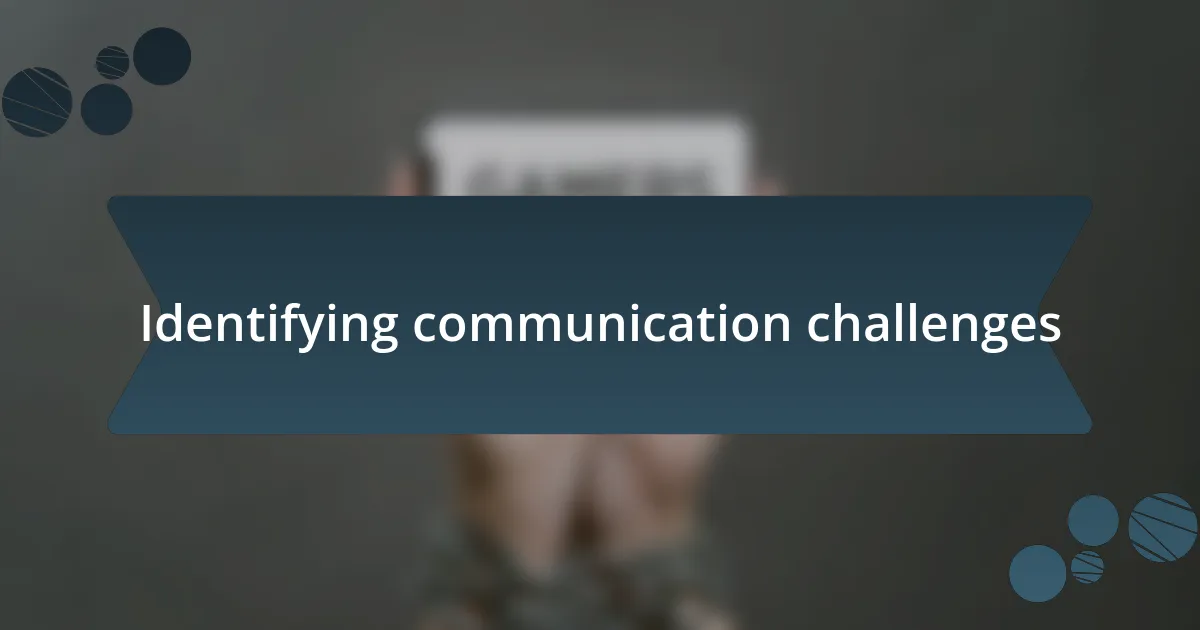 Identifying communication challenges