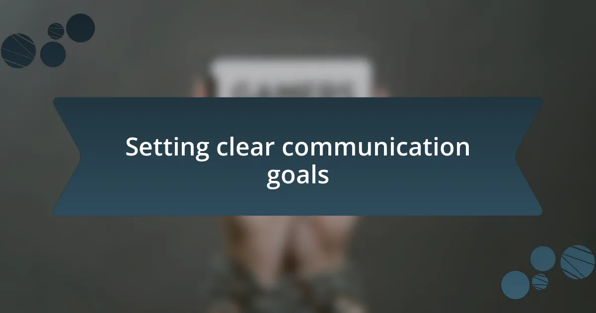 Setting clear communication goals