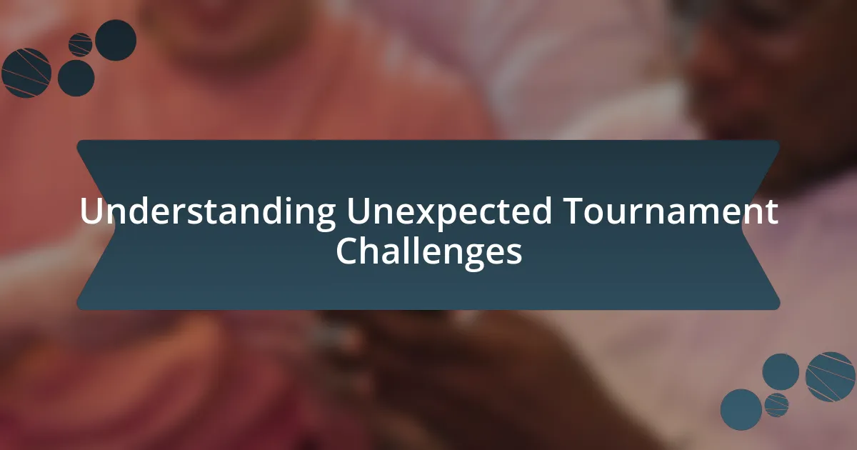 Understanding Unexpected Tournament Challenges