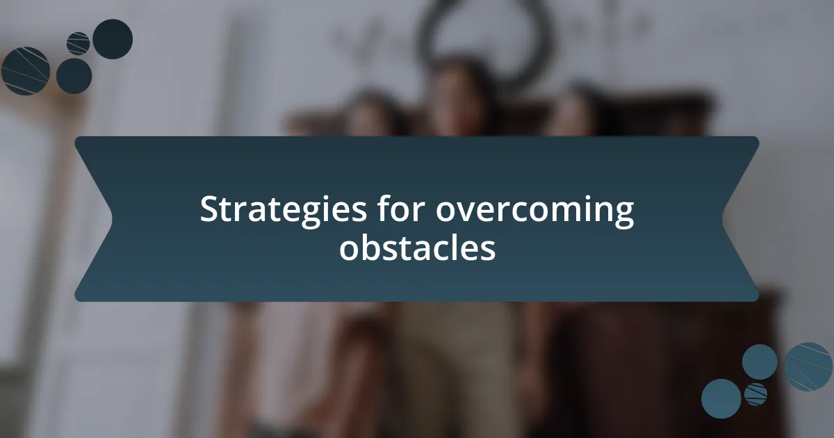 Strategies for overcoming obstacles