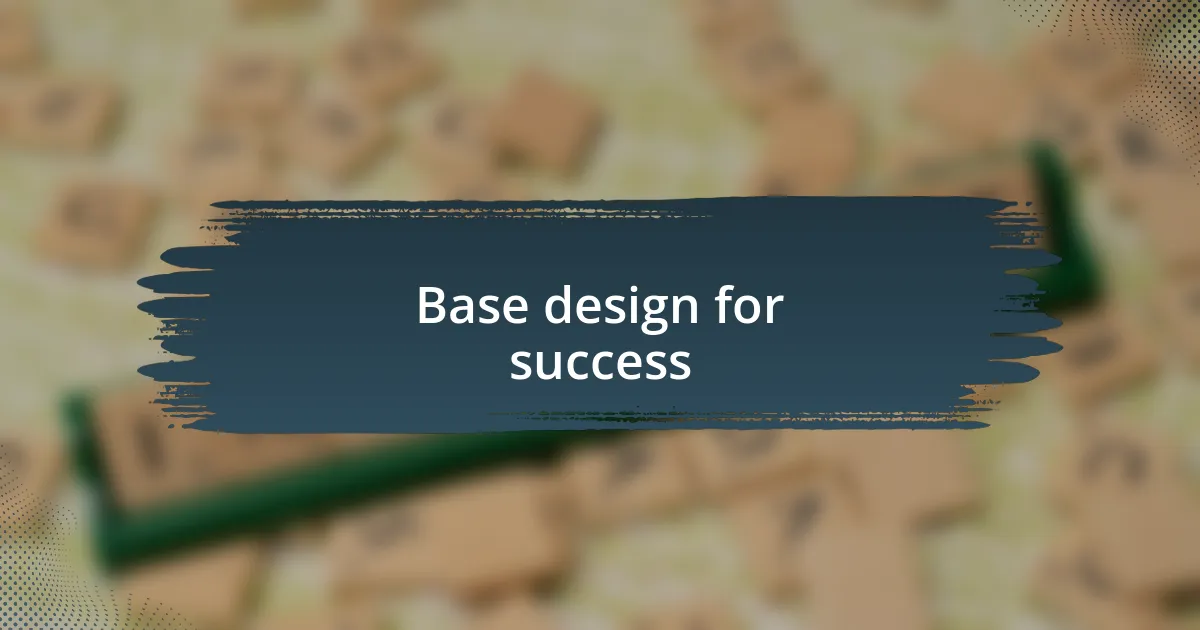 Base design for success