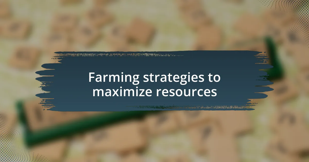 Farming strategies to maximize resources