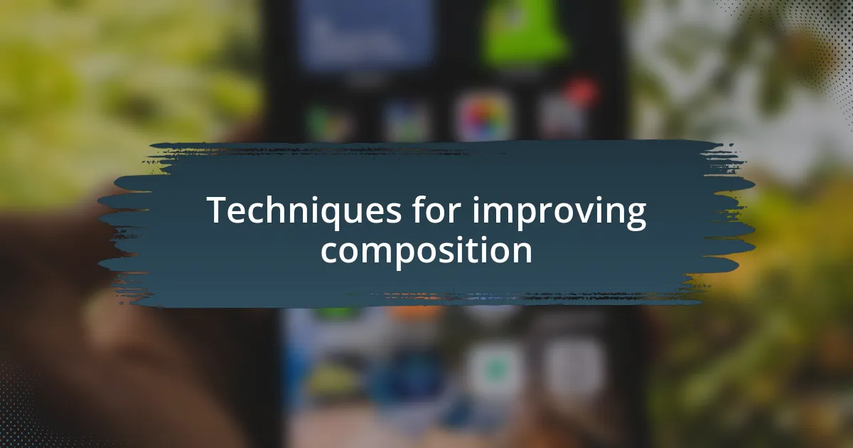 Techniques for improving composition