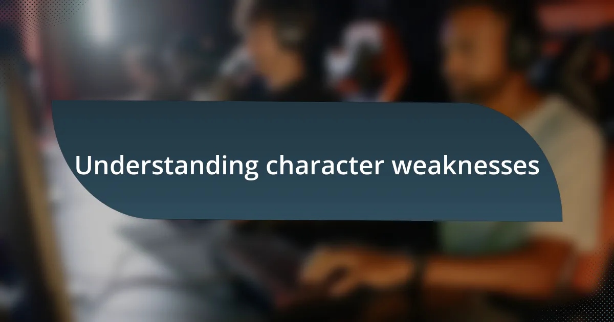 Understanding character weaknesses