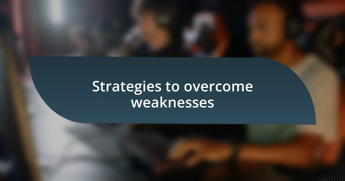 Strategies to overcome weaknesses