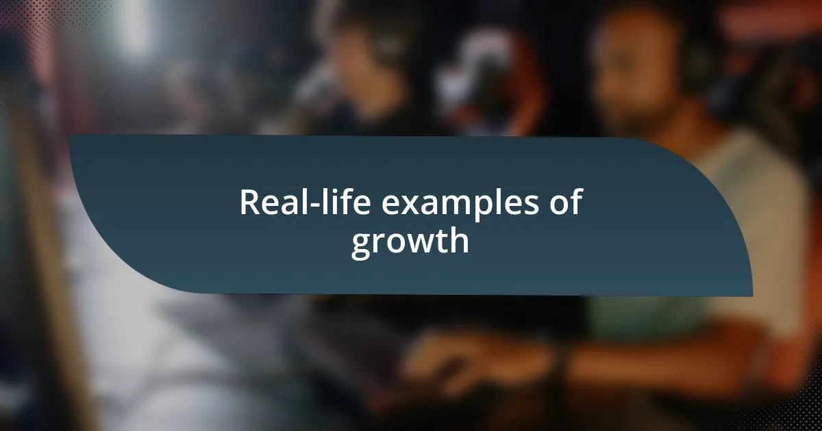 Real-life examples of growth