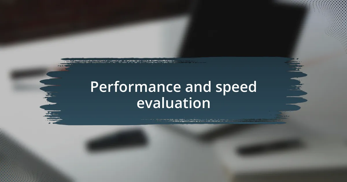 Performance and speed evaluation