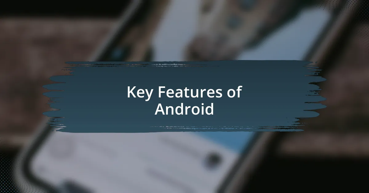 Key Features of Android