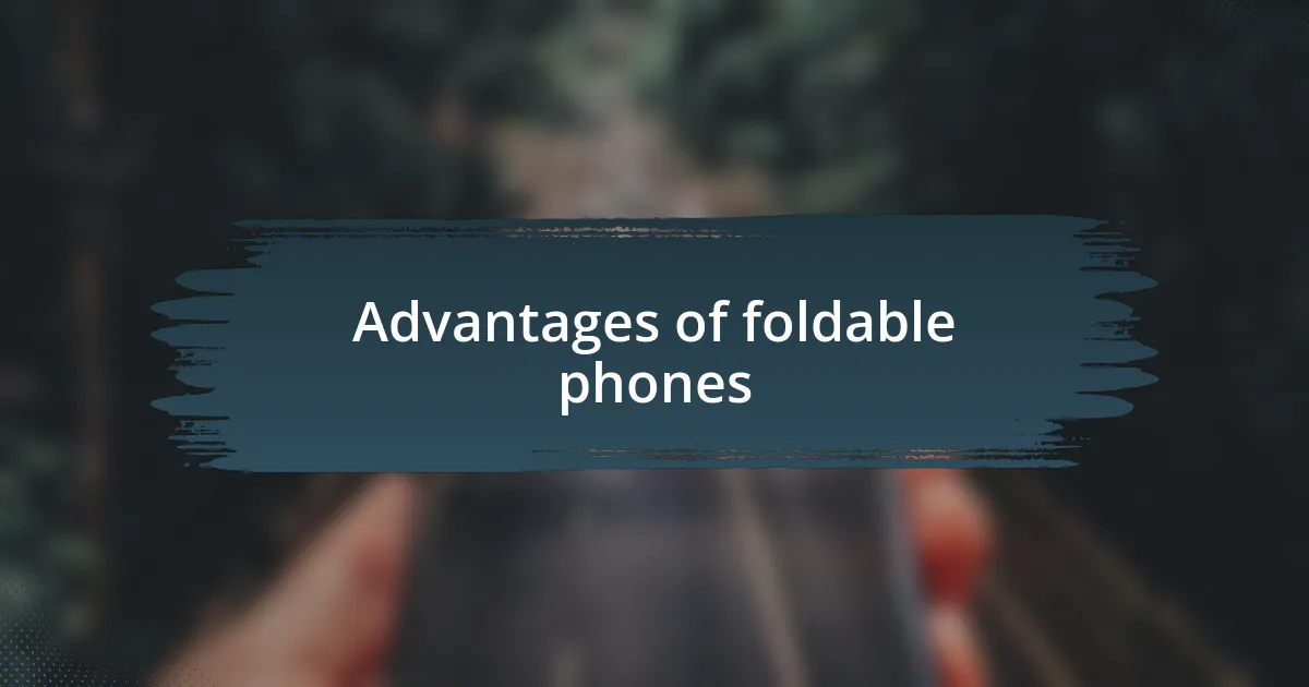 Advantages of foldable phones