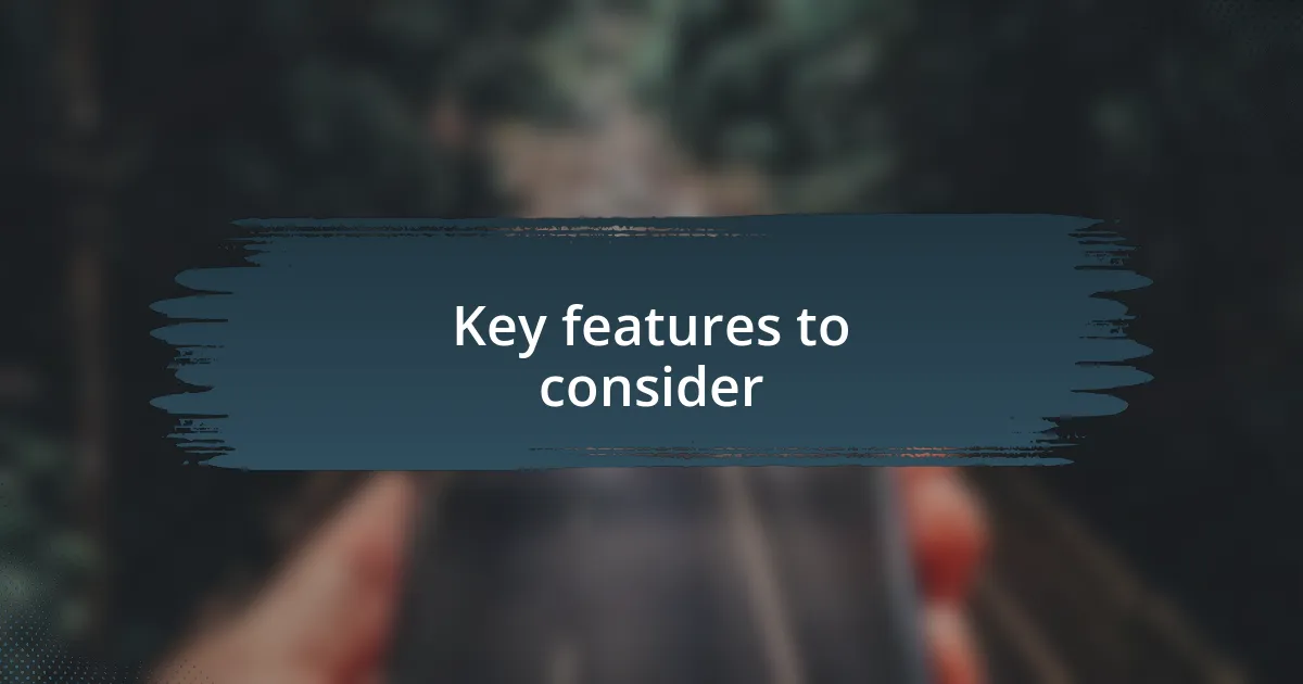 Key features to consider