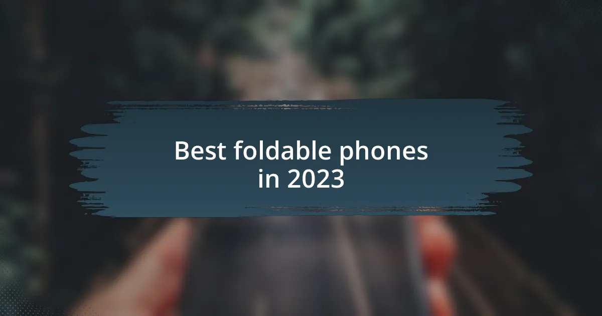 Best foldable phones in 2023