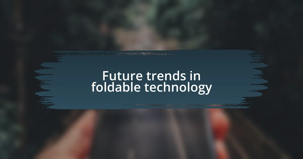 Future trends in foldable technology