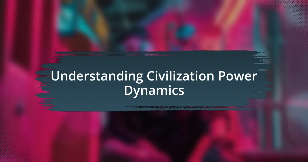 Understanding Civilization Power Dynamics