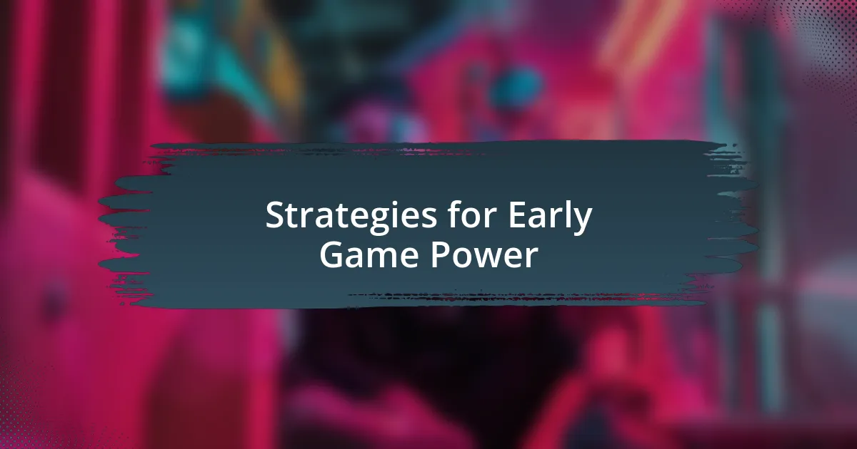 Strategies for Early Game Power