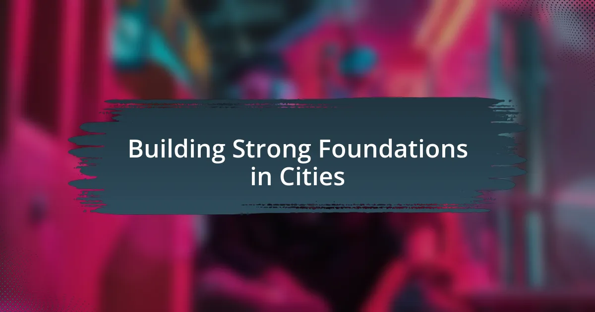 Building Strong Foundations in Cities