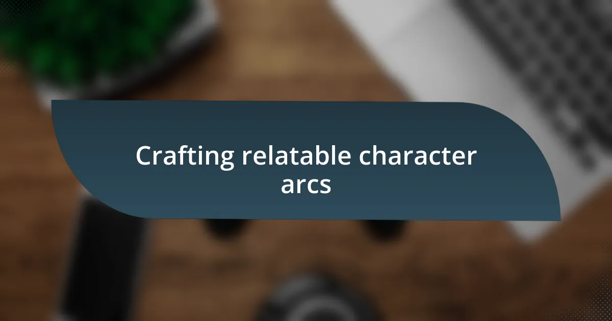 Crafting relatable character arcs