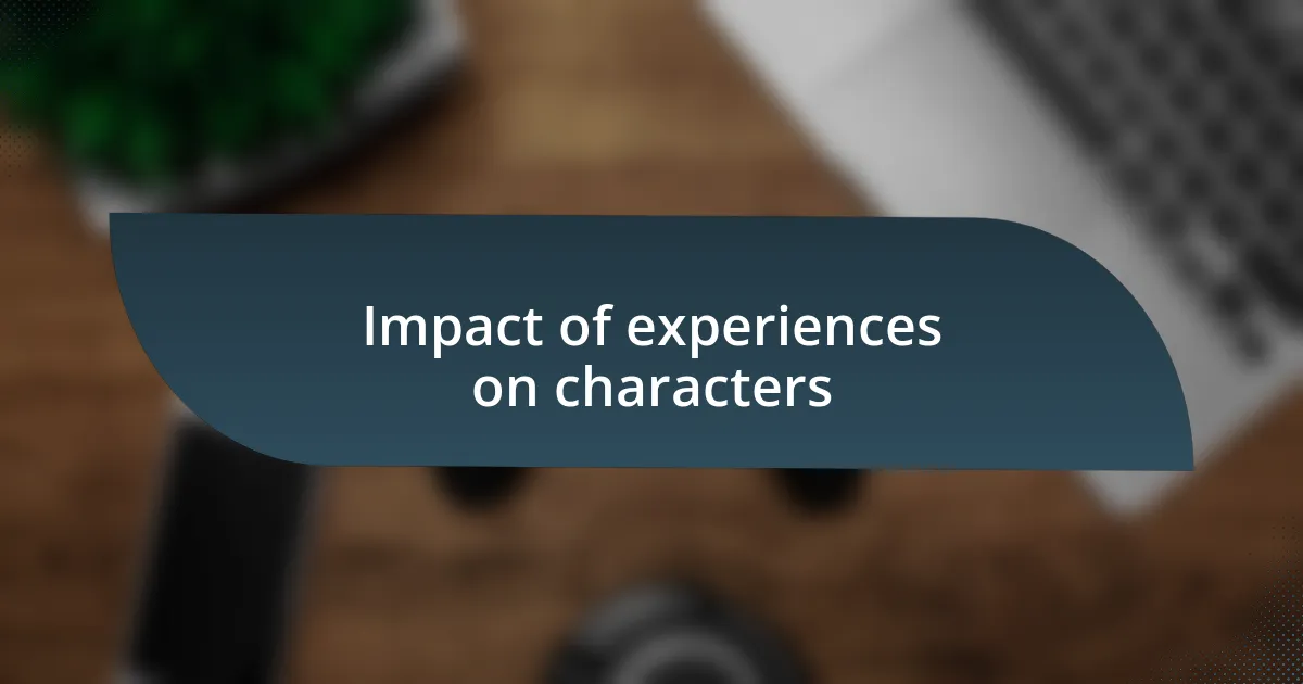 Impact of experiences on characters