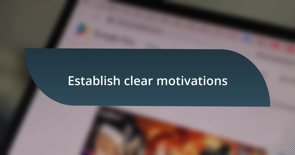 Establish clear motivations