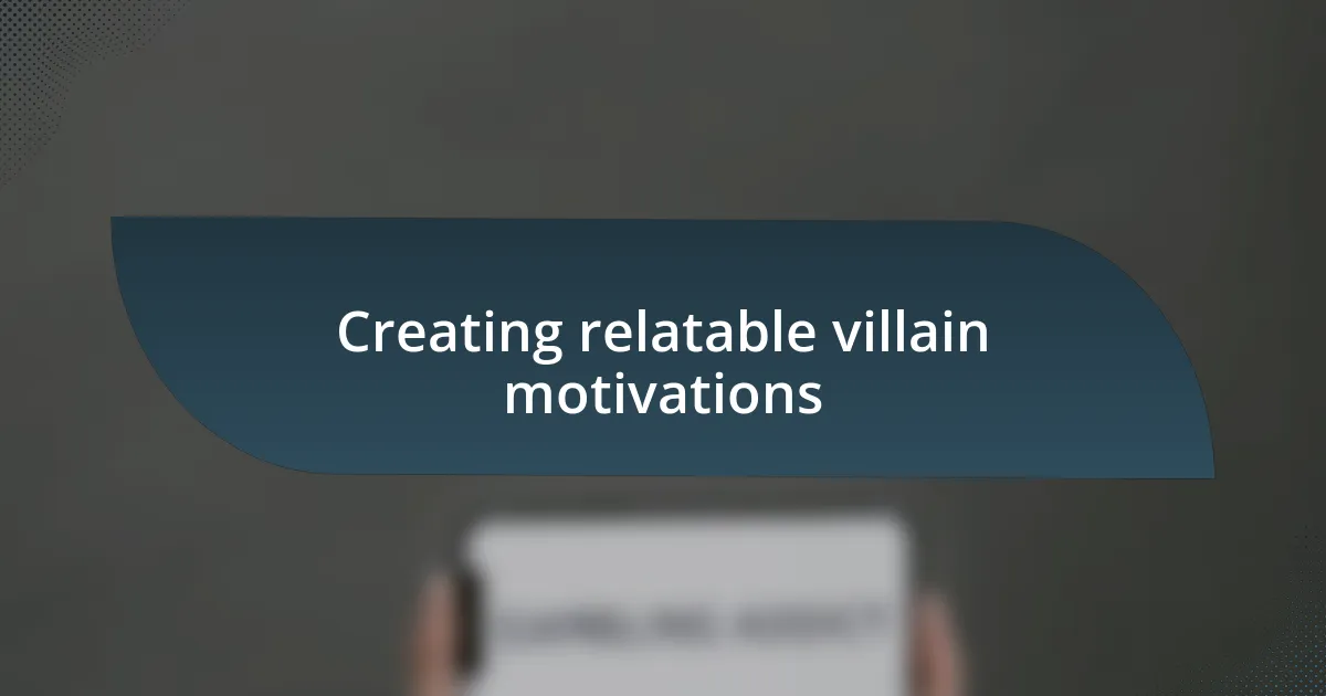 Creating relatable villain motivations