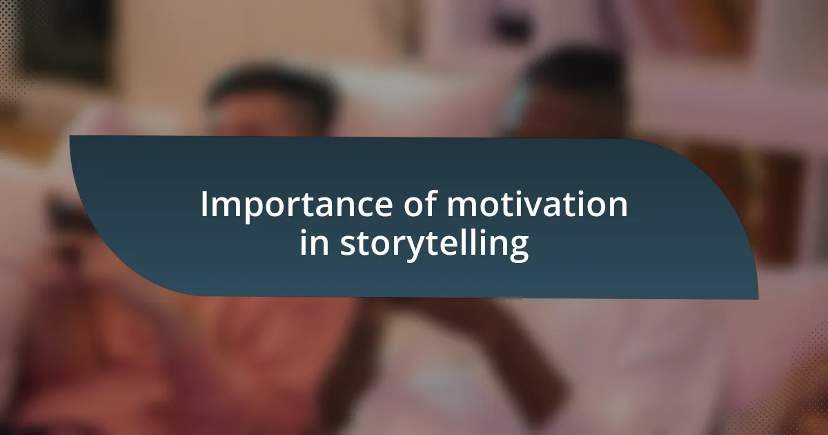 Importance of motivation in storytelling