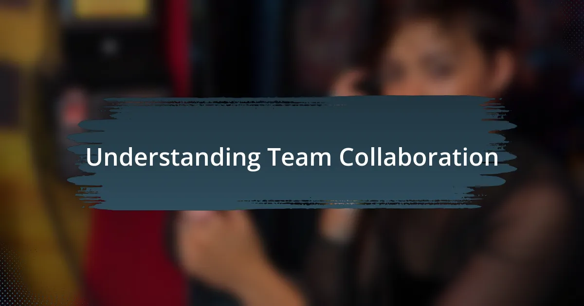 Understanding Team Collaboration