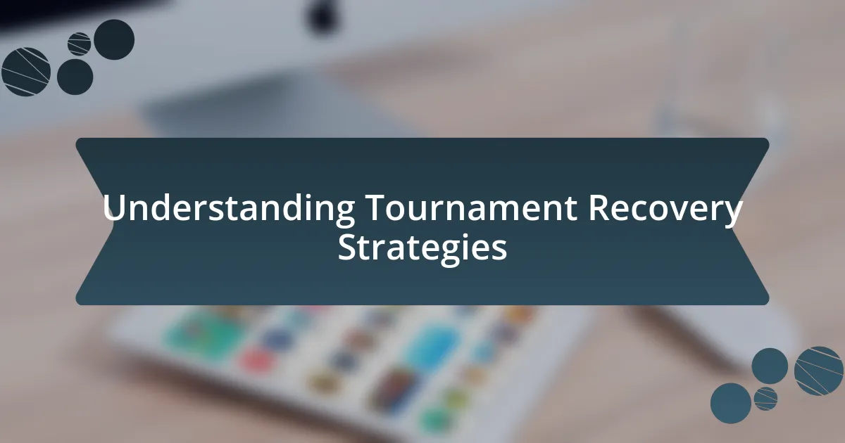 Understanding Tournament Recovery Strategies